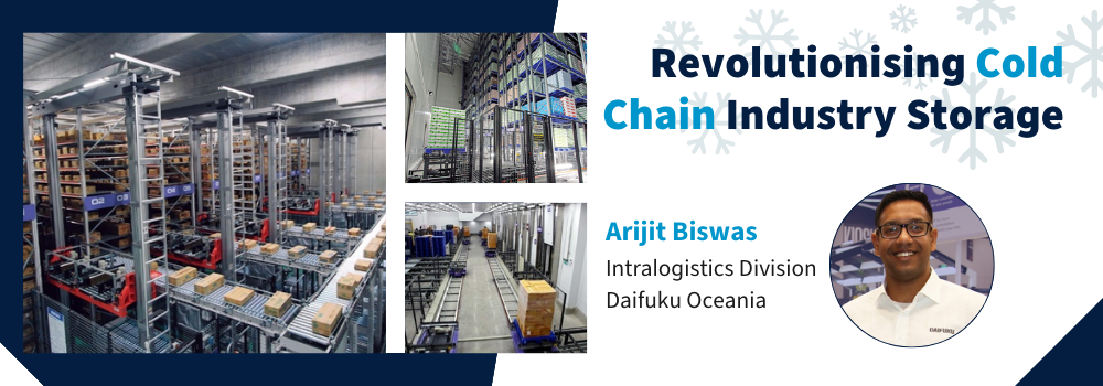 Revolutionising Cold Chain Industry Storage Arijit Biswas Intralogitics Division Daifuku Oceania